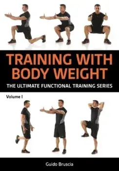 Training With Bodyweight for Strength and Mobility. Over 70 Functional Training Exercises to Build Muscle and Stay Limber, Paperback/Guido Bruscia