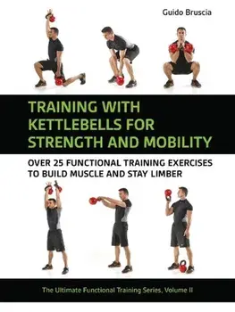 Training With Kettlebells for Strength and Mobility. Over 25 Functional Training Exercises to Build Muscle and Stay Limber, Paperback/Guido Bruscia