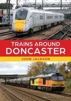Trains Around Doncaster, Paperback/John Jackson