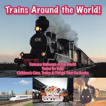 Trains Around the World! Famous Railways of the World - Trains for Kids - Children's Cars, Trains & Things That Go Books, Paperback/Pfiffikus