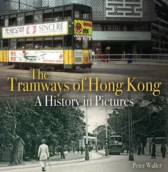 Tramways of Hong Kong. A History in Pictures, Paperback/Peter Waller