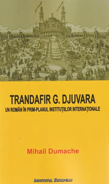 Trandafir G. Djuvara. Un roman in prim-planul institutiilor internationale