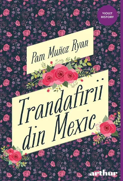 Trandafirii din Mexic - Pam Muñoz Ryan