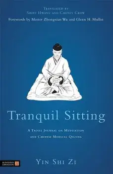 Tranquil Sitting: A Taoist Journal on Meditation and Chinese Medical Qigong, Paperback/Yin Shih Tzu