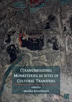 (Trans)Missions. Monasteries as Sites of Cultural Transfers, Paperback/Monika Brenisinova