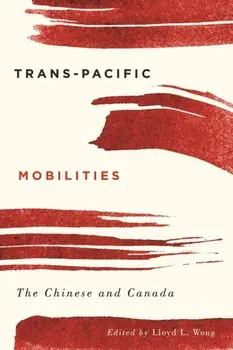 Trans-Pacific Mobilities. The Chinese and Canada, Hardback/***