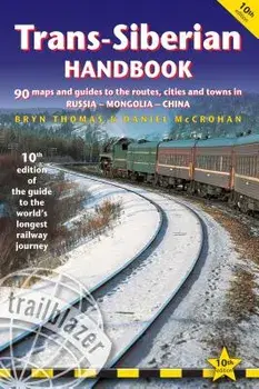 Trans-Siberian Handbook: The Guide to the World's Longest Railway Journey with 90 Maps and Guides to the Route, Cities and Towns in Russia, Mon, Paperback/Bryn Thomas