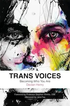 Trans Voices: Becoming Who You Are, Paperback/Declan Henry