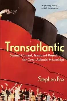 Transatlantic: Samuel Cunard, Isambard Brunel, and the Great Atlantic Steamships, Paperback/Stephen Fox