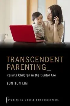 Transcendent Parenting: Raising Children in the Digital Age, Paperback/Sun Sun Lim