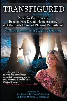 Transfigured: Patricia Sandoval's Escape from Drugs, Homelessness, and the Back Doors of Planned Parenthood, Paperback/Christine Watkins