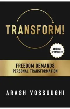 Transform!: Freedom Demands Personal Transformation - Arash Vossoughi