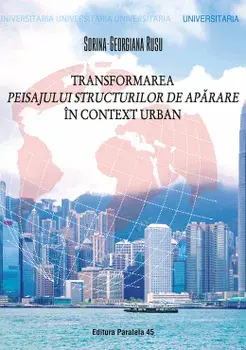 Transformarea peisajului structurilor de aparare in context urban/Sorina-Georgiana Rusu