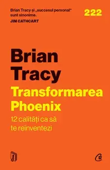 Transformarea Phoenix. 12 calitati ca sa te reinventezi/Brian Tracy