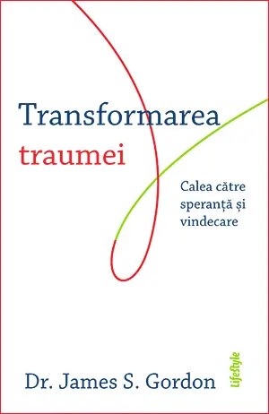Transformarea traumei. Calea către speranță și vindecare