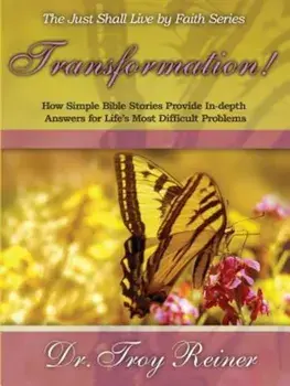Transformation!: How Simple Bible Stories Provide In-Depth Answers for Life's Most Difficult Problems, Paperback/Troy Reiner