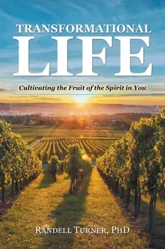 Transformational Life: Cultivating the Fruit of the Spirit in You, Paperback/Randell Turner