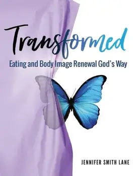 Transformed: Eating and Body Image Renewal God's Way, Paperback/Jennifer Smith Lane