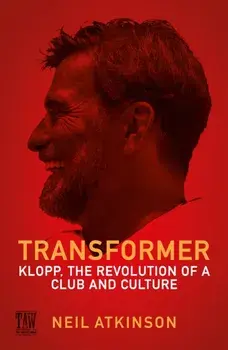 Transformer. Klopp, the Revolution of a Club and Culture, Main, Hardback/Neil Atkinson