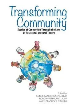 Transforming Community: Stories of Connection Through the Lens of Relational-Cultural Theory, Paperback/Connie Gunderson