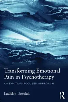 Transforming Emotional Pain in Psychotherapy. An emotion-focused approach, Paperback/Ladislav Timulak