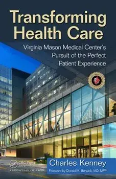 Transforming Health Care: Virginia Mason Medical Center's Pursuit of the Perfect Patient Experience, Hardcover/Charles Kenney