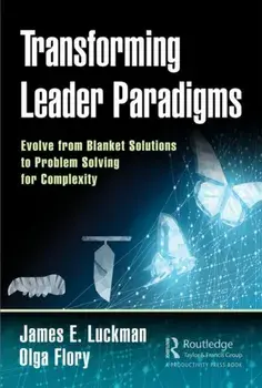 Transforming Leader Paradigms. Evolve from Blanket Solutions to Problem Solving for Complexity, Hardback/Olga Flory