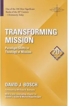 Transforming Mission: Paradigm Shifts in Theology of Mission - David J. Bosch