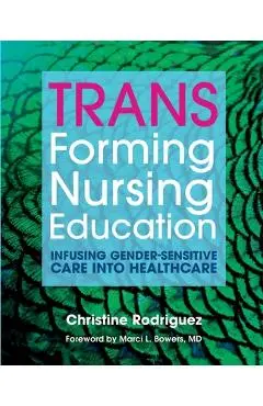 TRANSforming Nursing Education: Infusing Gender-Sensitive Care Into Healthcare - Christine Rodriguez