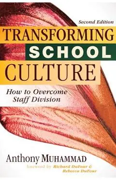 Transforming School Culture: How to Overcome Staff Division (Leading the Four Types of Teachers and Creating a Positive School Culture) - Anthony Muhammad
