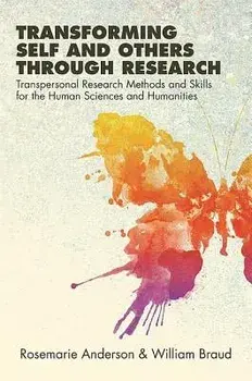 Transforming Self and Others Through Research: Transpersonal Research Methods and Skills for the Human Sciences and Humanities, Paperback/Rosemarie Anderson