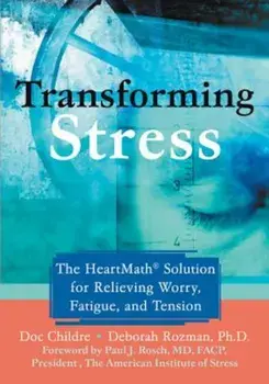 Transforming Stress: The Heartmath Solution for Relieving Worry, Fatigue, and Tension, Paperback/Doc Lew Childre