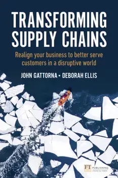 Transforming Supply Chains. Realign your business to better serve customers in a disruptive world, Paperback/Deborah Ellis