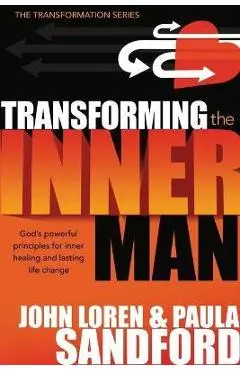 Transforming the Inner Man: God's Powerful Principles for Inner Healing and Lasting Life Change - John Loren Sandford