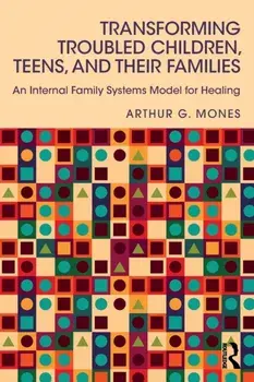 Transforming Troubled Children, Teens, and Their Families. An Internal Family Systems Model for Healing, Paperback/***