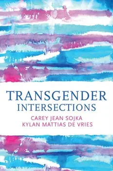 Transgender Intersections. Race and Gender through Identities, Interactions, and Systems of Power, Hardback/Kylan Mattias de Vries