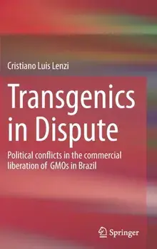 Transgenics in Dispute. Political conflicts in the commercial liberation of GMOs in Brazil, 1st ed. 2022, Hardback/Cristiano Luis Lenzi