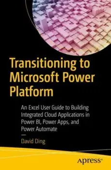 Transitioning to Microsoft Power Platform. An Excel User Guide to Building Integrated Cloud Applications in Power BI, Power Apps, and Power Automate, 1st ed., Paperback/***