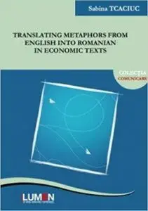 Translating metaphors from English into Romanian in economic texts/Sabina Tcaciuc