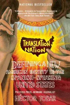 Translation Nation: Defining a New American Identity in the Spanish-Speaking United States, Paperback/Hector Tobar
