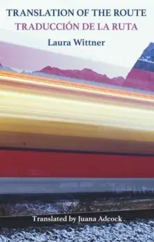 Translation of the Route. Traduccion de la ruta, Bilingual ‘facing page’ ed, Paperback/Laura Wittner