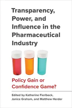 Transparency, Power, and Influence in the Pharmaceutical Industry: Policy Gain or Confidence Game?, Paperback/Katherine Fierlbeck