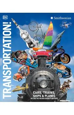 Transportation!: Cars, Trains, Ships and Planes as You've Never Seen It Before - Dk