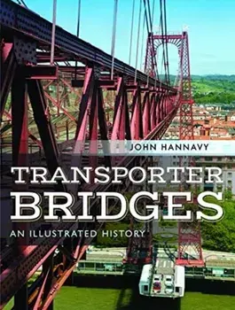 Transporter Bridges. An Illustrated History, Hardback/John Hannavy