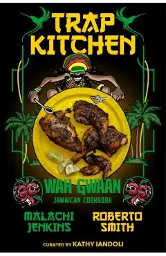 Trap Kitchen: Wah Gwaan: Jamaican Cookbook - Malachi Jenkins