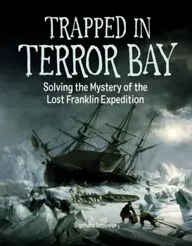 Trapped In Terror Bay. Solving the Mystery of the Lost Franklin Expedition, Hardback/Sigmund Brouwer