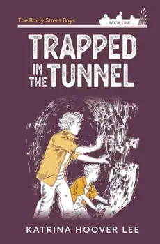 Trapped in the Tunnel: Brady Street Boys Indiana Adventure Series Book One, Paperback/Katrina Lee