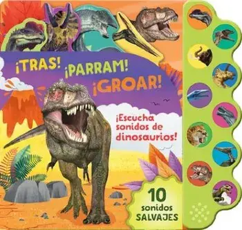 ¡Tras! ¡Parram! ¡Groar! ¡Escucha Sonidos de Dinosaurios!, Board book/***