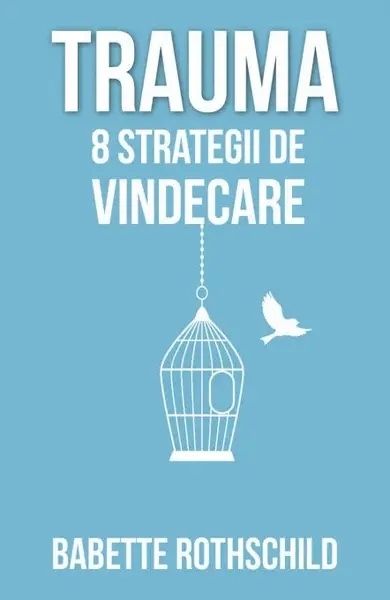 Trauma. 8 strategii de vindecare