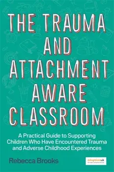Trauma and Attachment-Aware Classroom, Paperback/Rebecca Brooks